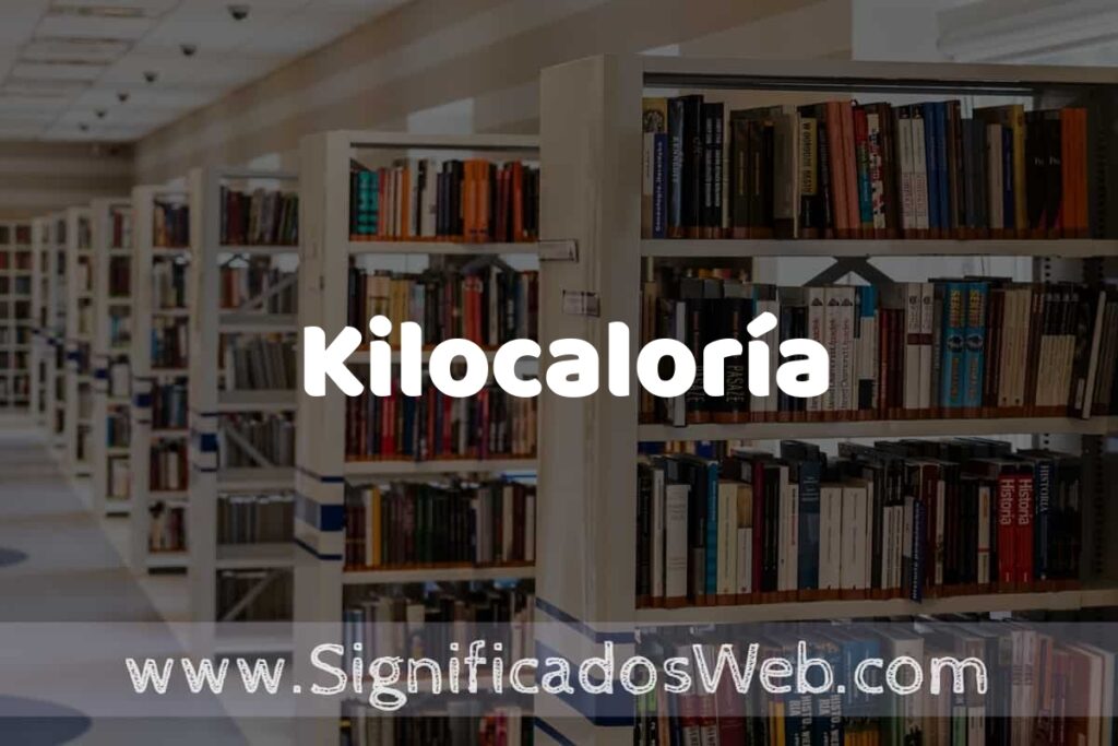 Concepto de Kilocaloría ✔️ Significado y Definición