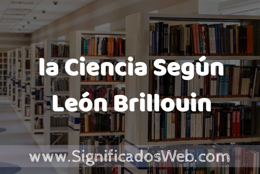 Concepto de la Ciencia Según León Brillouin ✔️ Significado y Definición