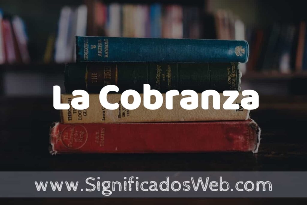 Concepto de La Cobranza ▶️¿Que es? Definición y Significado