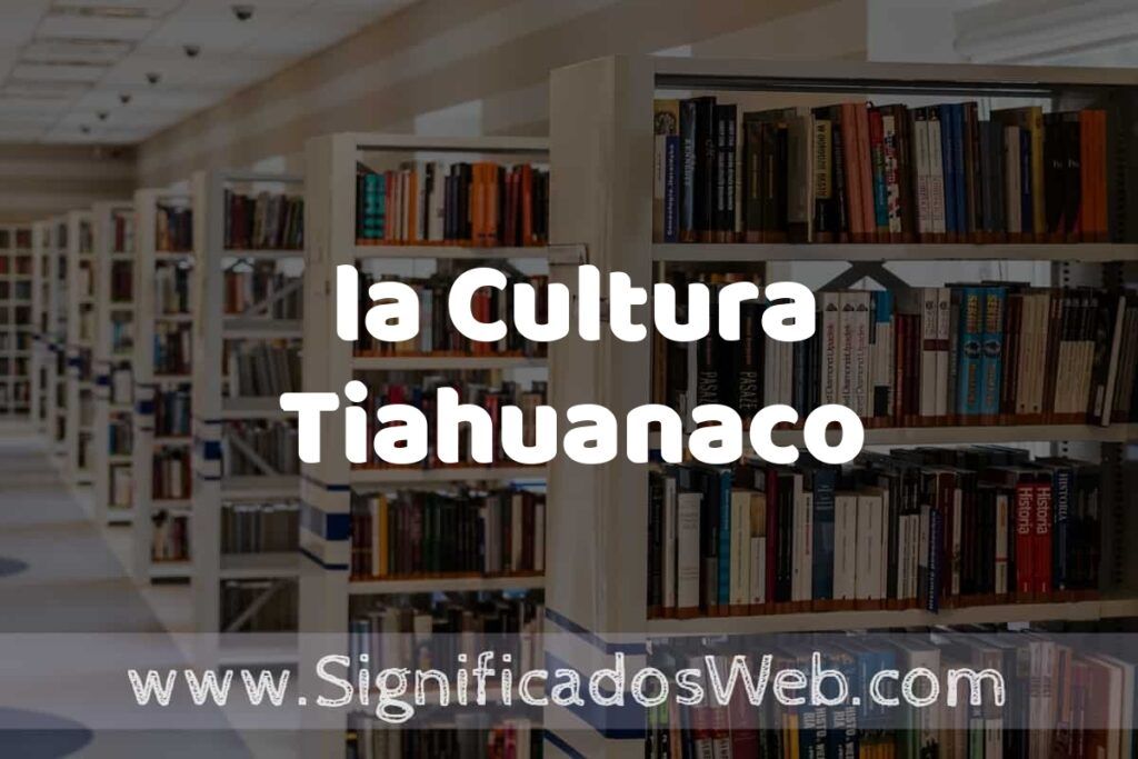 Concepto de la Cultura Tiahuanaco ✔️ Significado y Definición