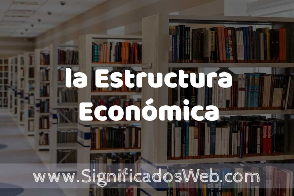 Concepto de la Estructura Económica ✔️ Significado y Definición