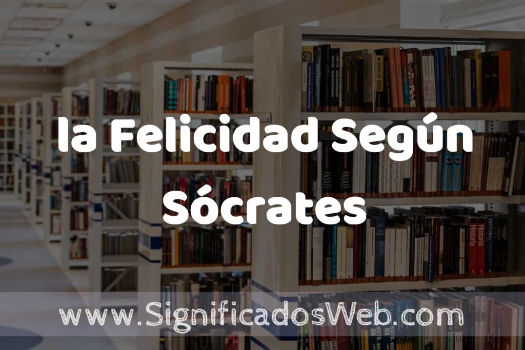Concepto de la Felicidad Según Sócrates ✔️ Significado y Definición