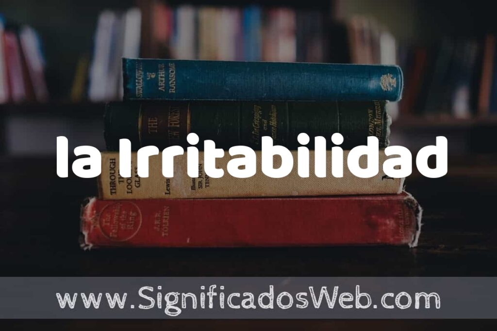 Concepto de la Irritabilidad ▶️¿Que es? Definición y Significado