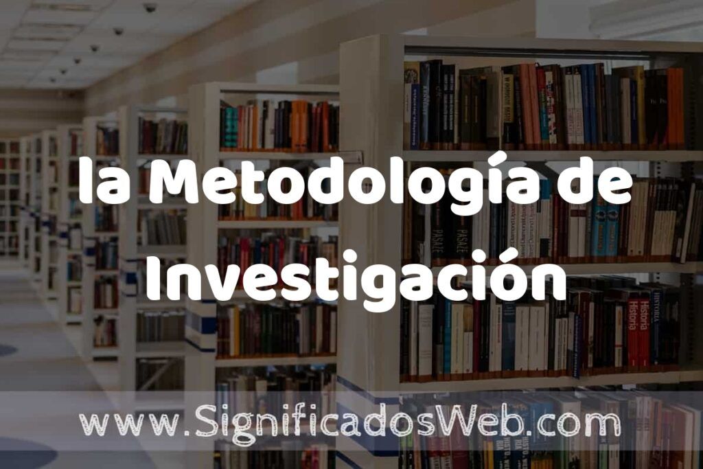 Concepto de la Metodología de Investigación ✔️ Significado y Definición