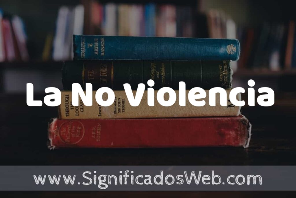 Concepto de La No Violencia ▶️¿Que es? Definición y Significado