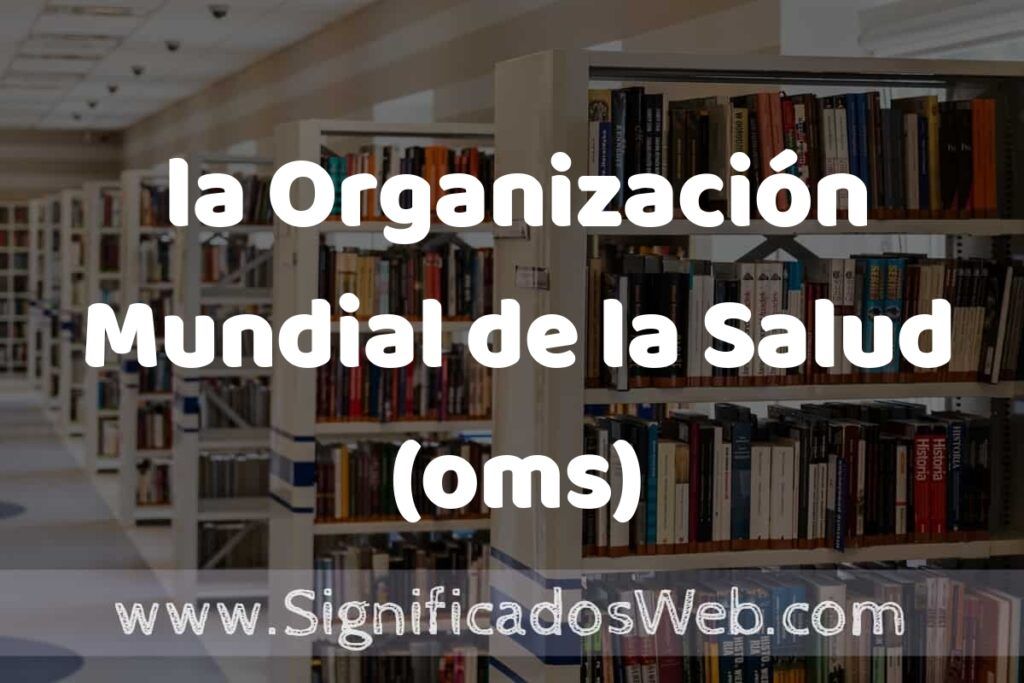 Concepto de la Organización Mundial de la Salud (oms) ✔️ Significado y Definición