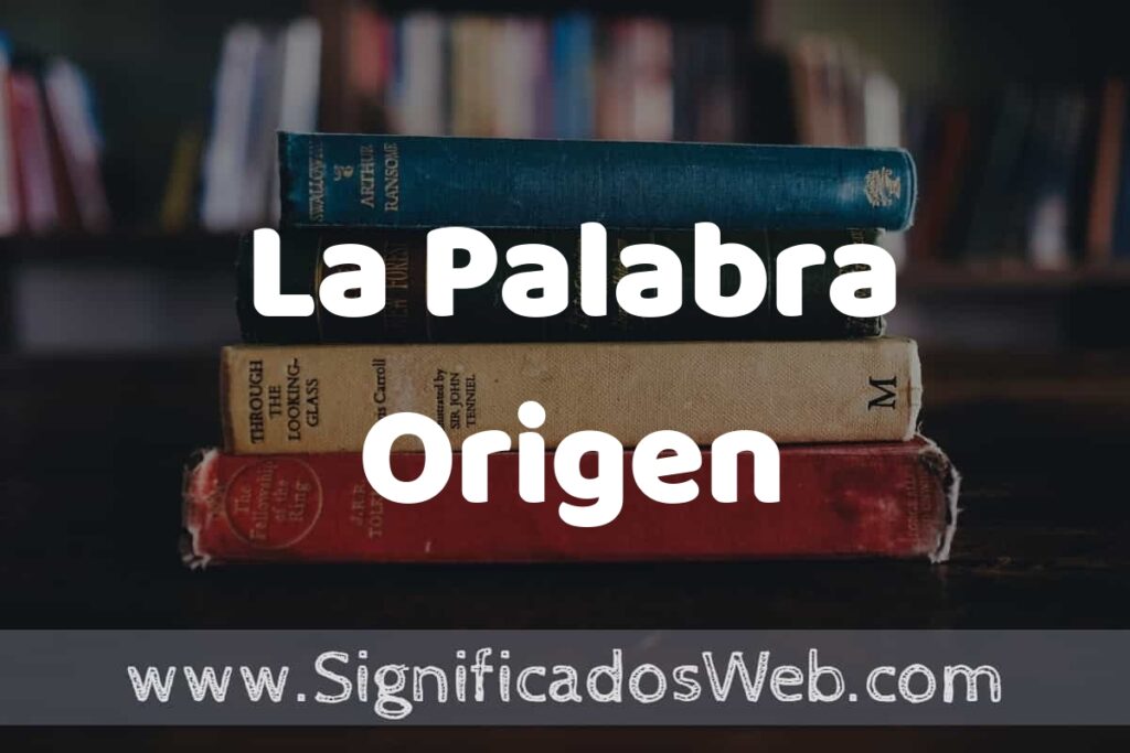 Concepto de La Palabra Origen ▶️¿Que es? Definición y Significado