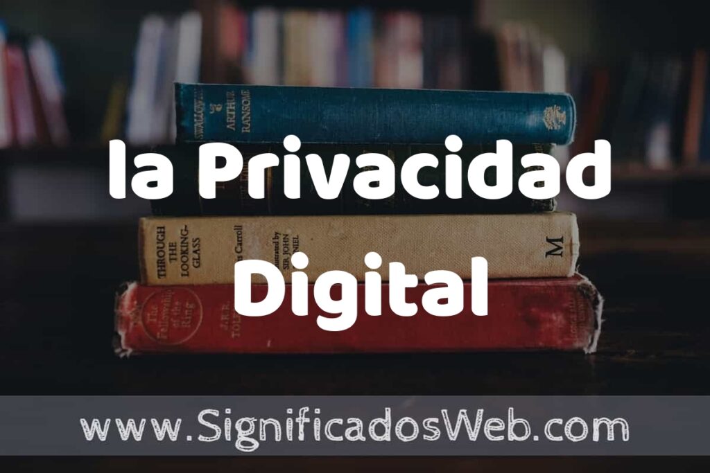 Concepto de la Privacidad Digital ▶️¿Que es? Definición y Significado