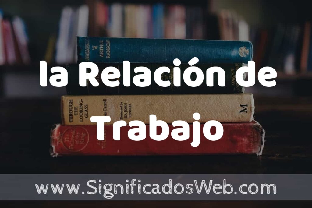 Concepto de la Relación de Trabajo ▶️¿Que es? Definición y Significado