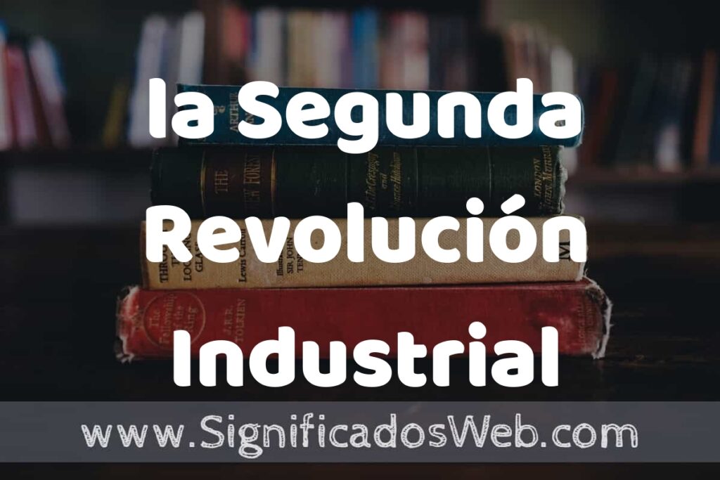 Concepto de la Segunda Revolución Industrial ▶️¿Que es? Definición y Significado