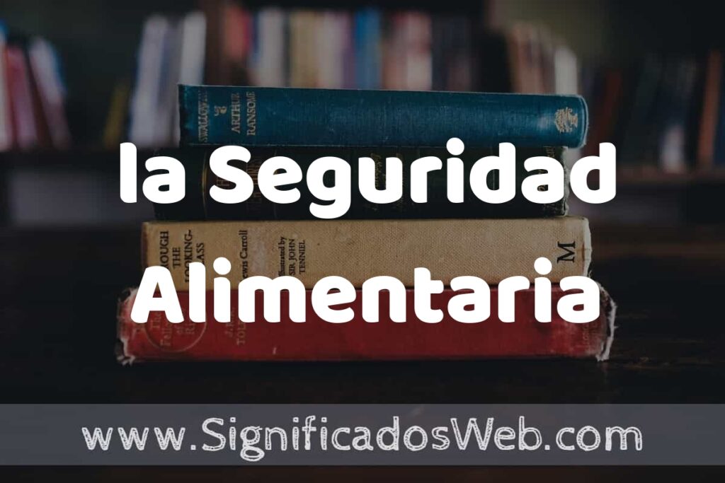 Concepto de la Seguridad Alimentaria ▶️¿Que es? Definición y Significado