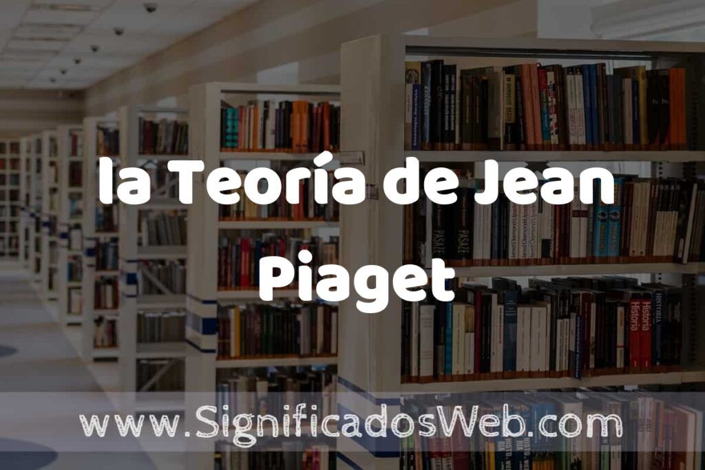 Concepto de la Teoría de Jean Piaget ✔️ Significado y Definición