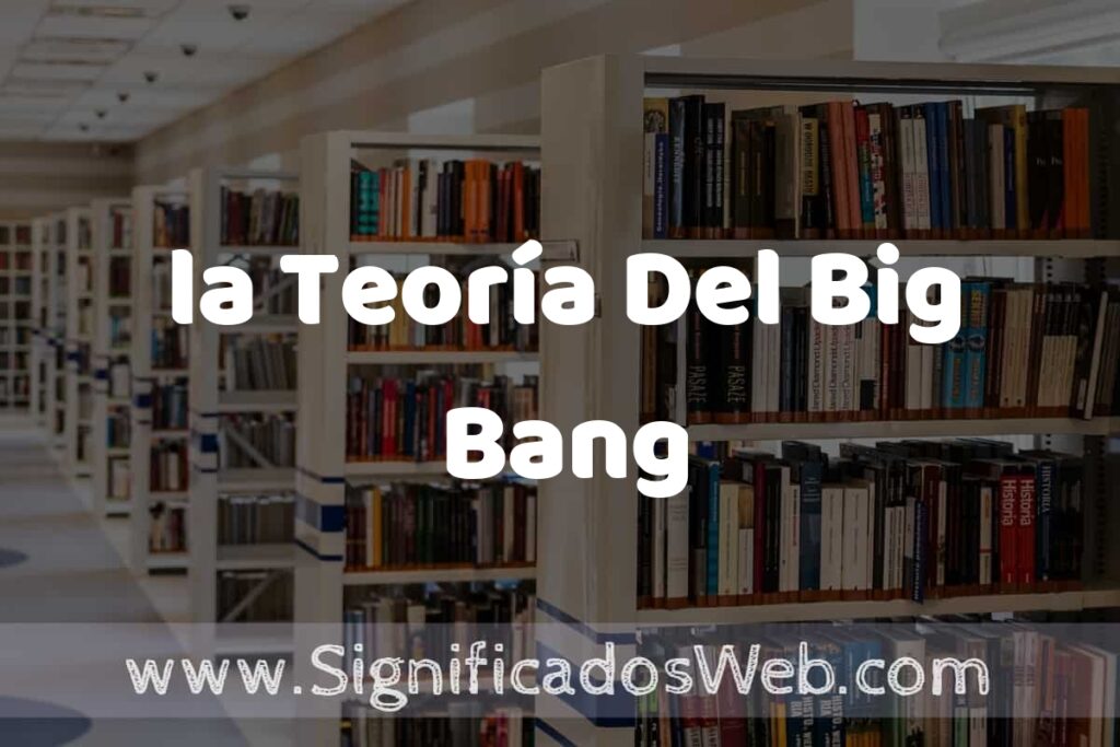 Concepto de la Teoría Del Big Bang ✔️ Significado y Definición