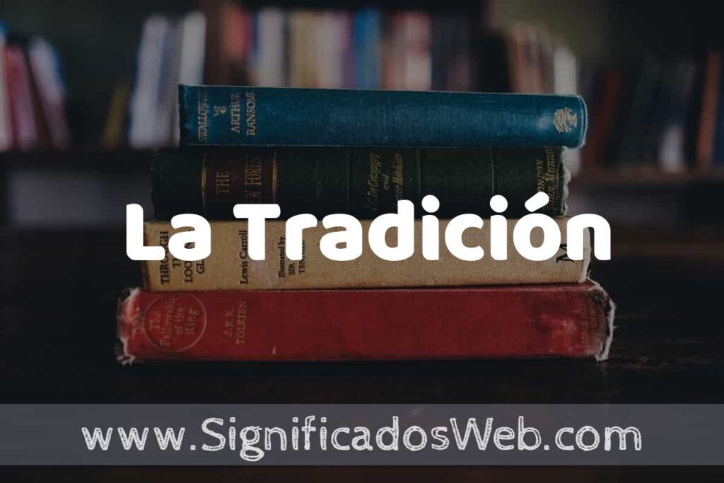 Concepto de La Tradición ▶️¿Que es? Definición y Significado