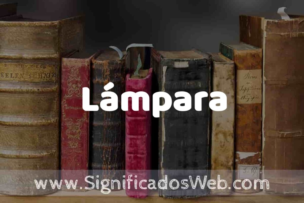Definición de Lámpara: Que es, 5 Ejemplos, Tipos y Para que Sirve + Sinónimo y Significado