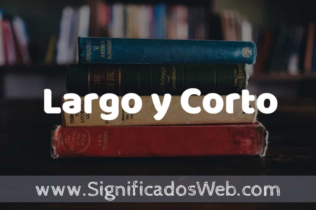 Concepto de Largo y Corto ▶️¿Que es? Definición y Significado