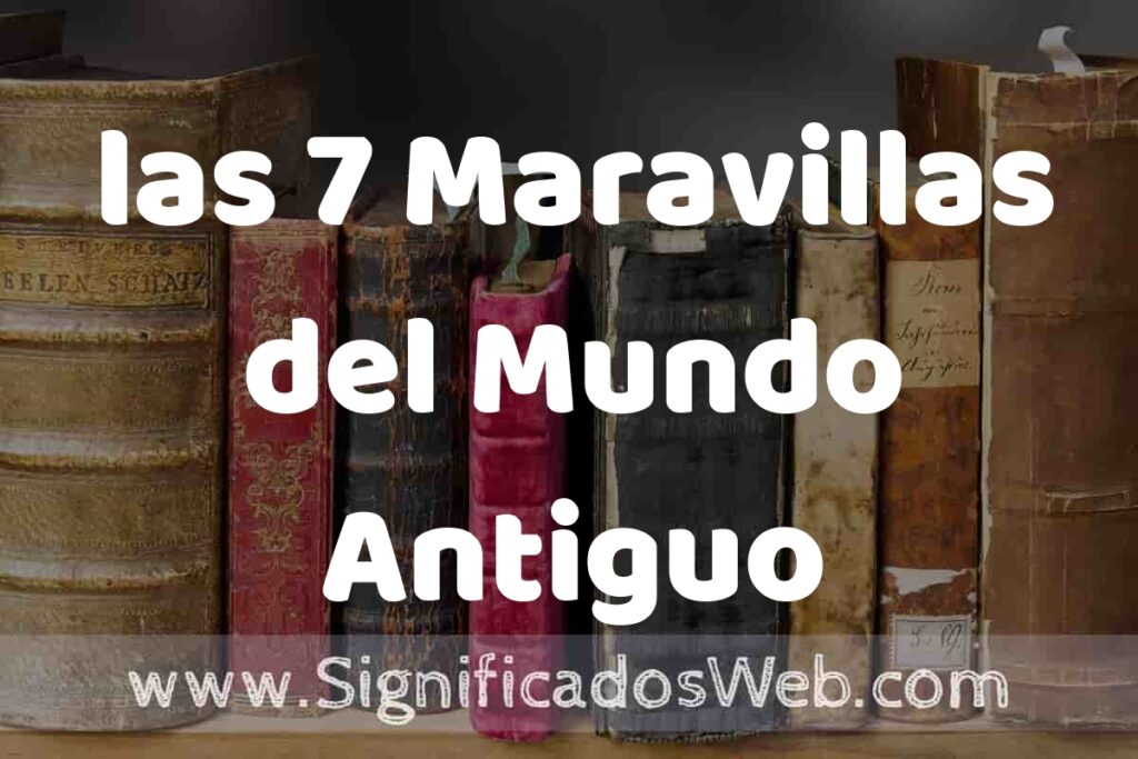 Definición de las 7 Maravillas del Mundo Antiguo: Que es, 5 Ejemplos, Tipos y Para que Sirve + Sinónimo y Significado