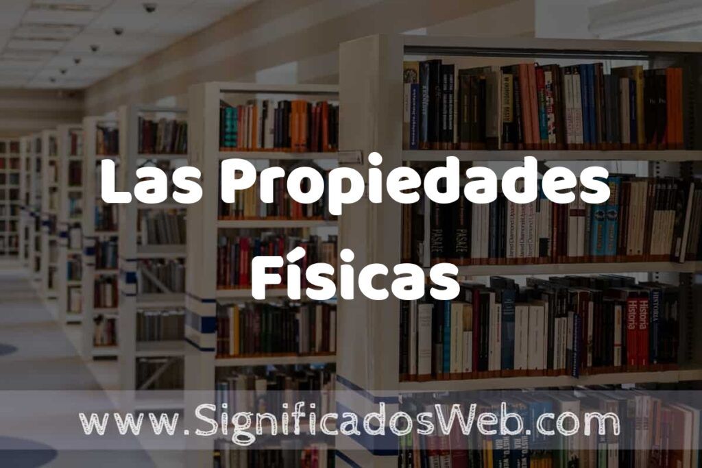 Concepto de Las Propiedades Físicas ✔️ Significado y Definición