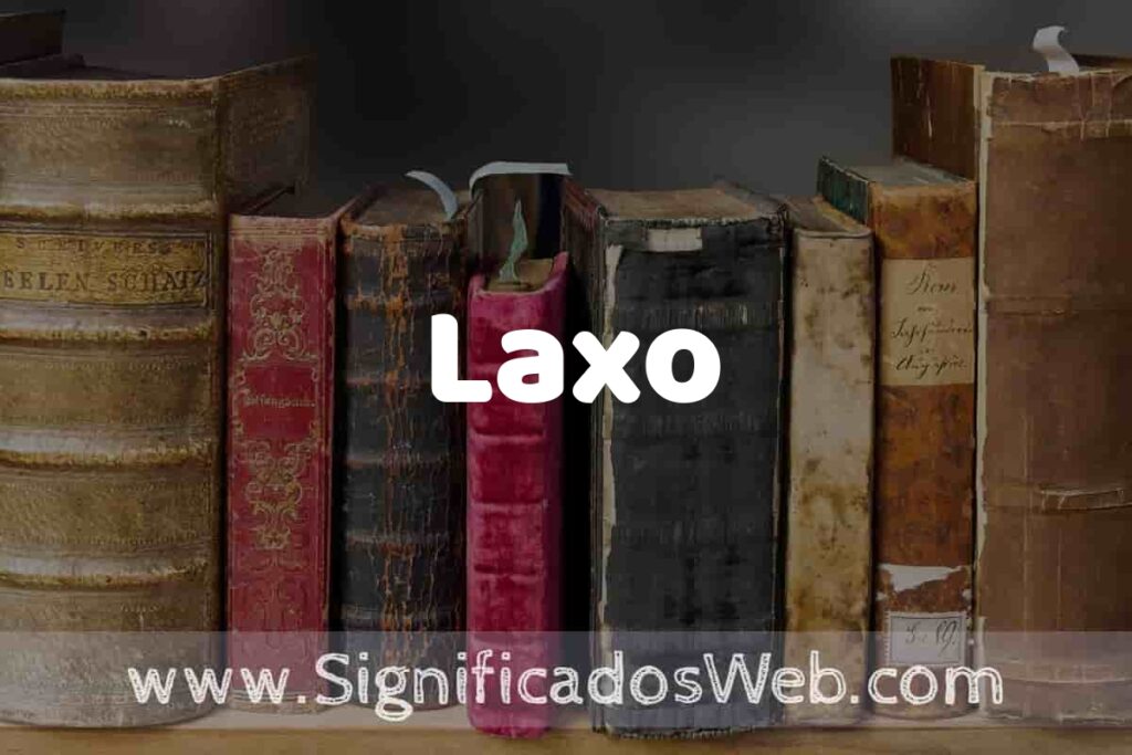 Definición de Laxo: Que es, 5 Ejemplos, Tipos y Para que Sirve + Sinónimo y Significado