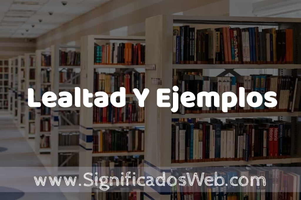 Concepto de Lealtad Y Ejemplos ✔️ Significado y Definición