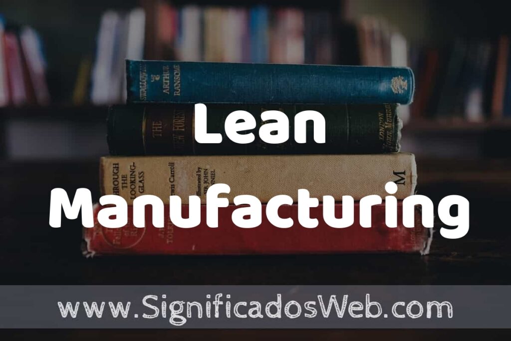 Concepto de Lean Manufacturing ▶️¿Que es? Definición y Significado