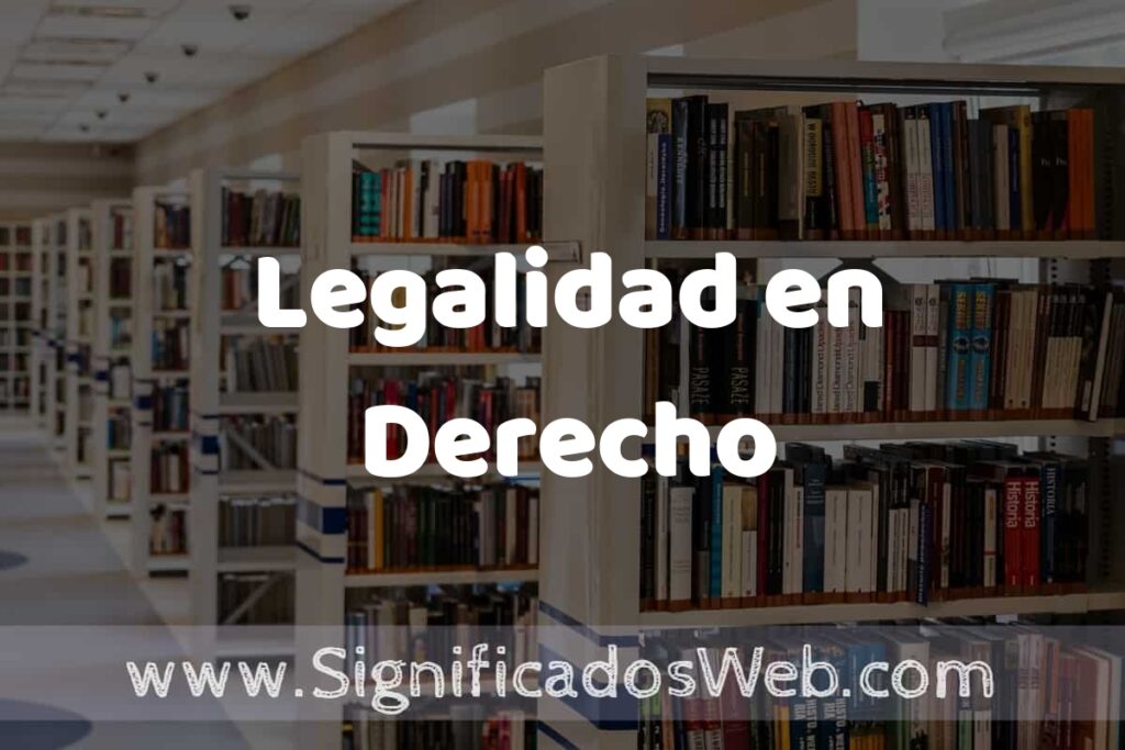 Concepto de Legalidad en Derecho ✔️ Significado y Definición