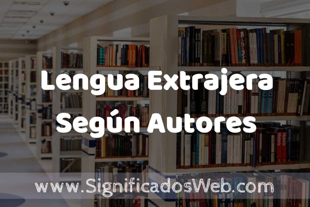 Concepto de Lengua Extrajera Según Autores ✔️ Significado y Definición