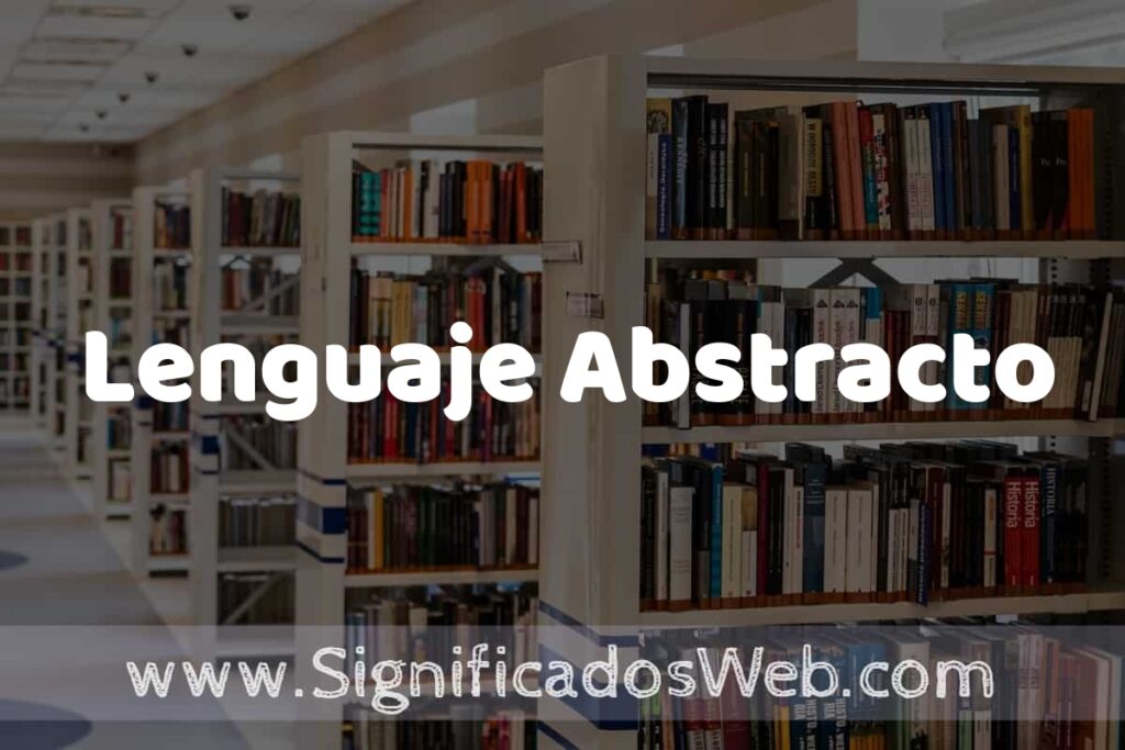 Concepto de Lenguaje Abstracto ✔️ Significado y Definición