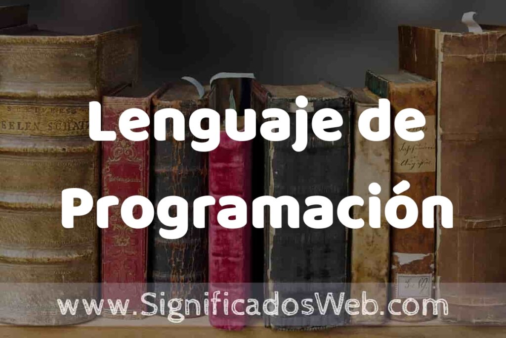 Definición de Lenguaje de Programación: Que es, 5 Ejemplos, Tipos y Para que Sirve + Sinónimo y Significado