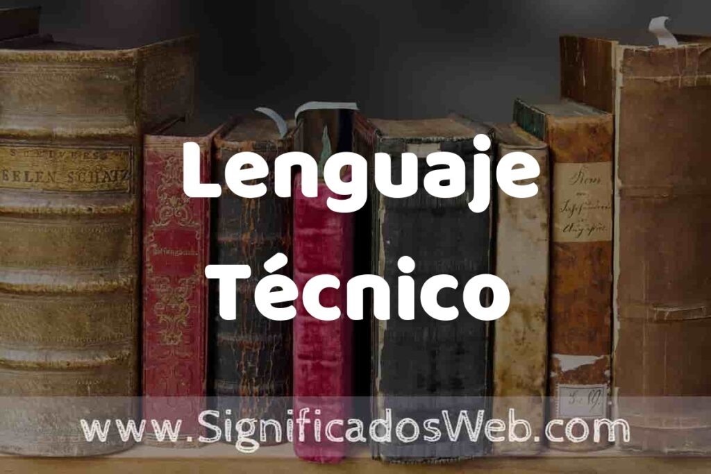 Definición de Lenguaje Técnico: Que es, 5 Ejemplos, Tipos y Para que Sirve + Sinónimo y Significado