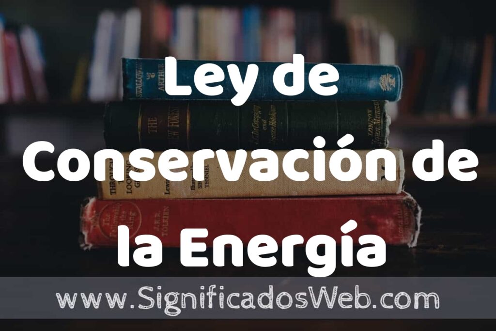 Concepto de Ley de Conservación de la Energía ▶️¿Que es? Definición y Significado