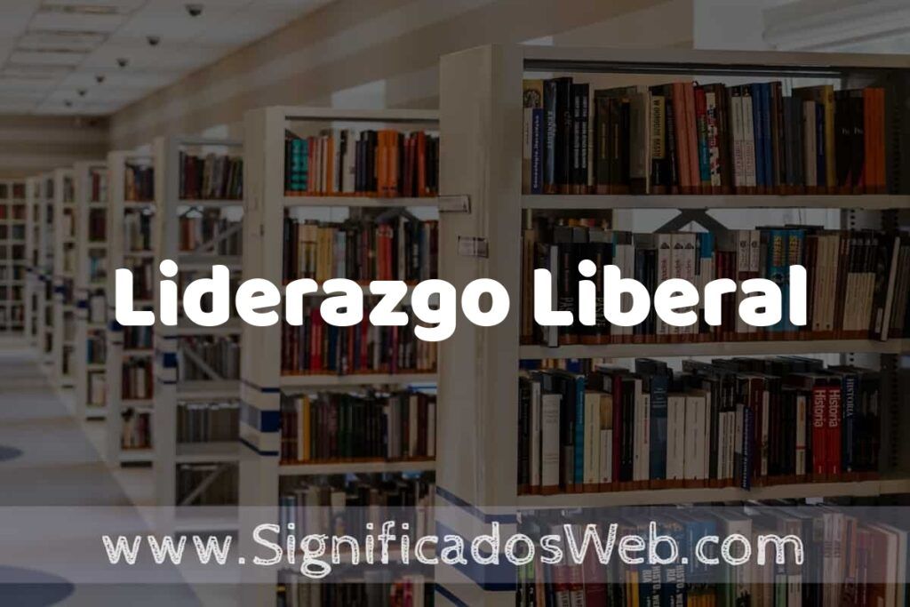 Concepto de Liderazgo Liberal ✔️ Significado y Definición