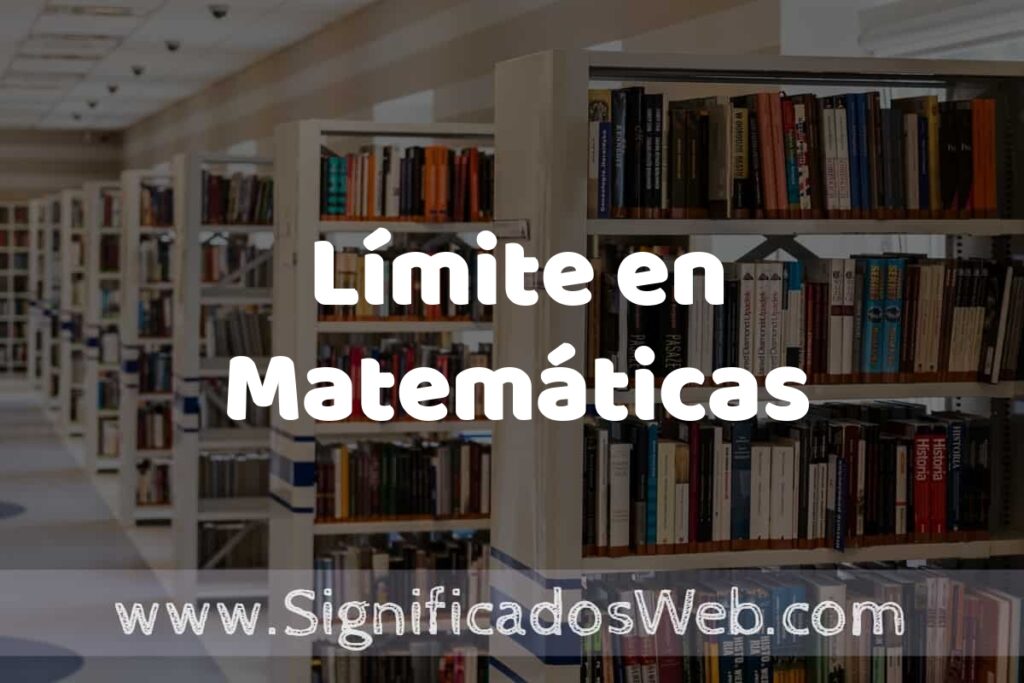 Concepto de Límite en Matemáticas ✔️ Significado y Definición