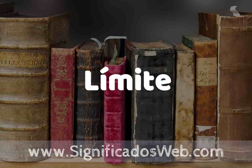 Definición de Límite: Que es, 5 Ejemplos, Tipos y Para que Sirve + Sinónimo y Significado