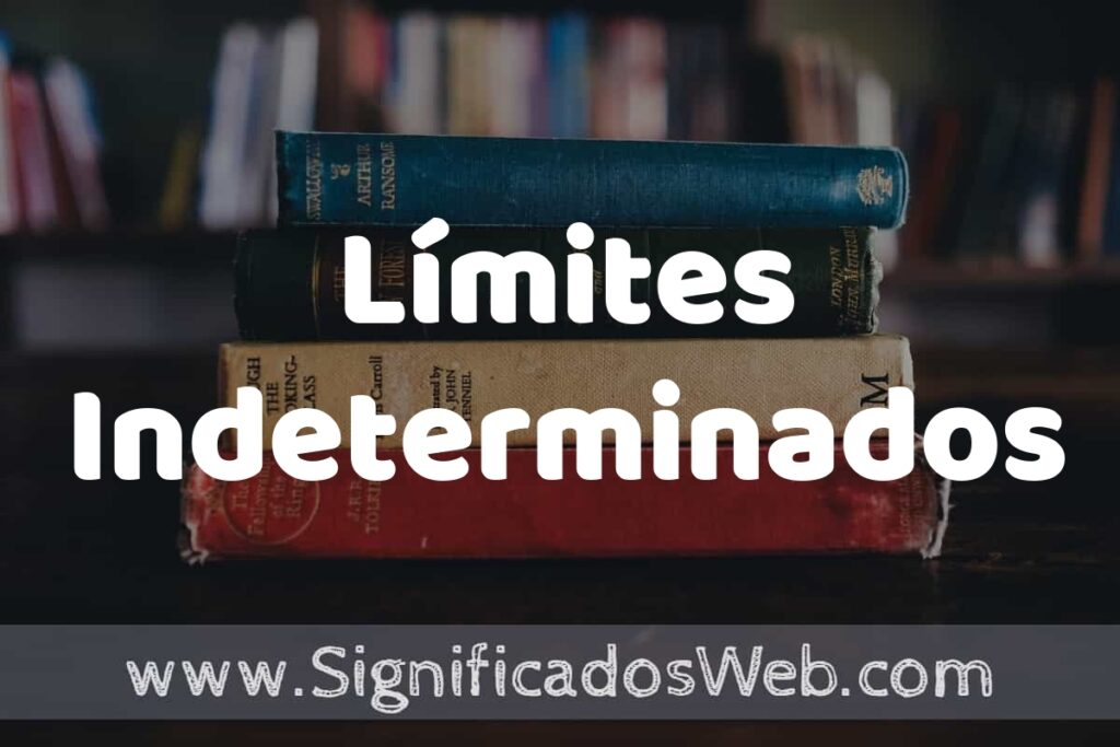 Concepto de Límites Indeterminados ▶️¿Que es? Definición y Significado