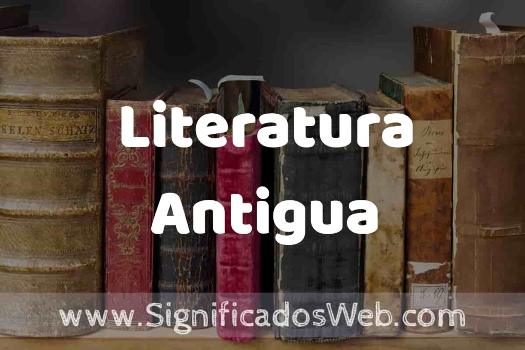 Definición de Literatura Antigua: Que es, 5 Ejemplos, Tipos y Para que Sirve + Sinónimo y Significado