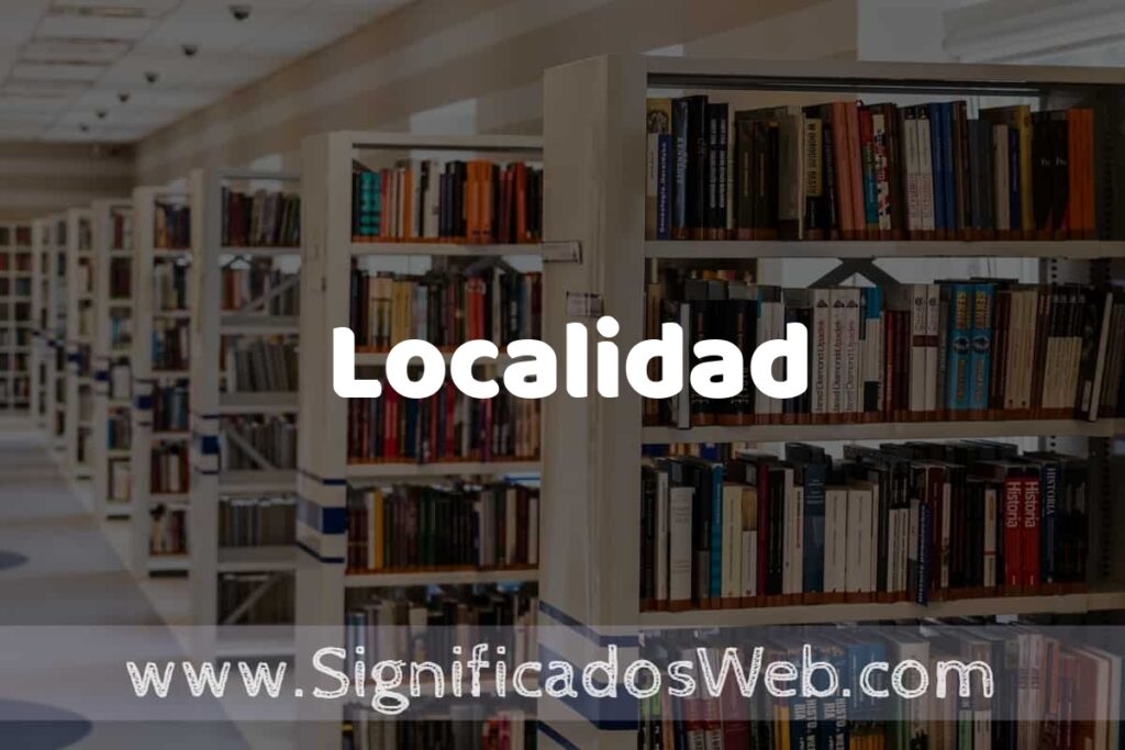 Concepto de Localidad ✔️ Significado y Definición