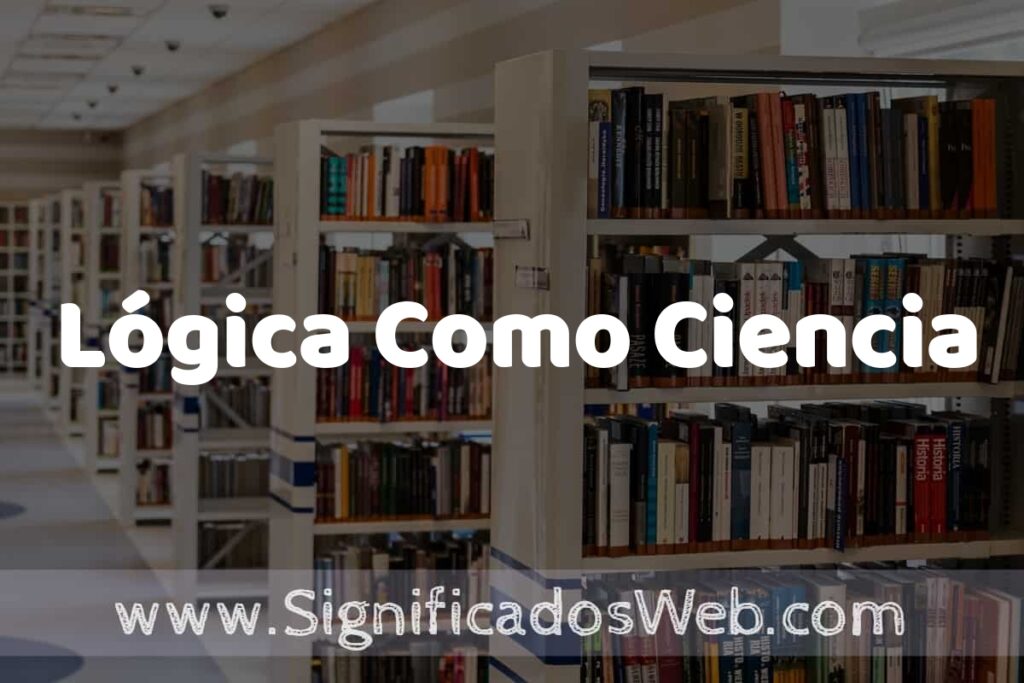 Concepto de Lógica Como Ciencia ✔️ Significado y Definición