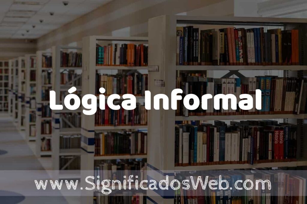 Concepto de Lógica Informal ✔️ Significado y Definición
