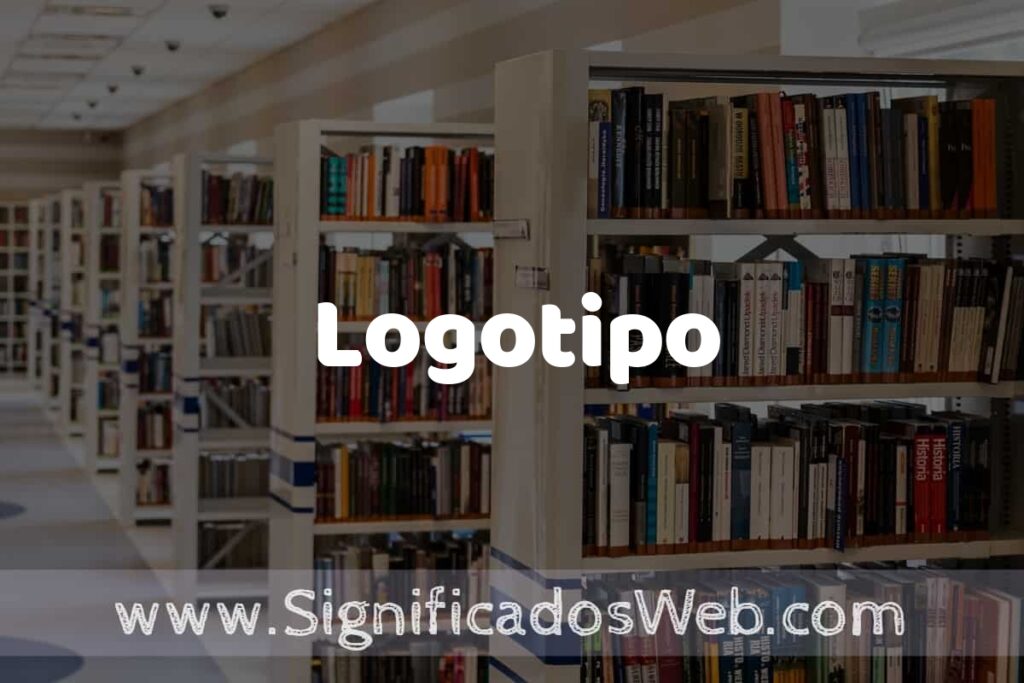 Concepto de Logotipo ✔️ Significado y Definición