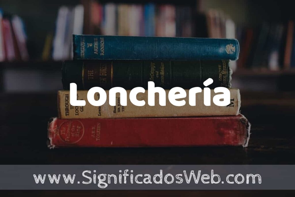 Concepto de Lonchería ▶️¿Que es? Definición y Significado