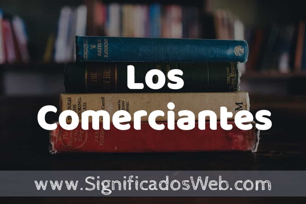 Concepto de Los Comerciantes ▶️¿Que es? Definición y Significado