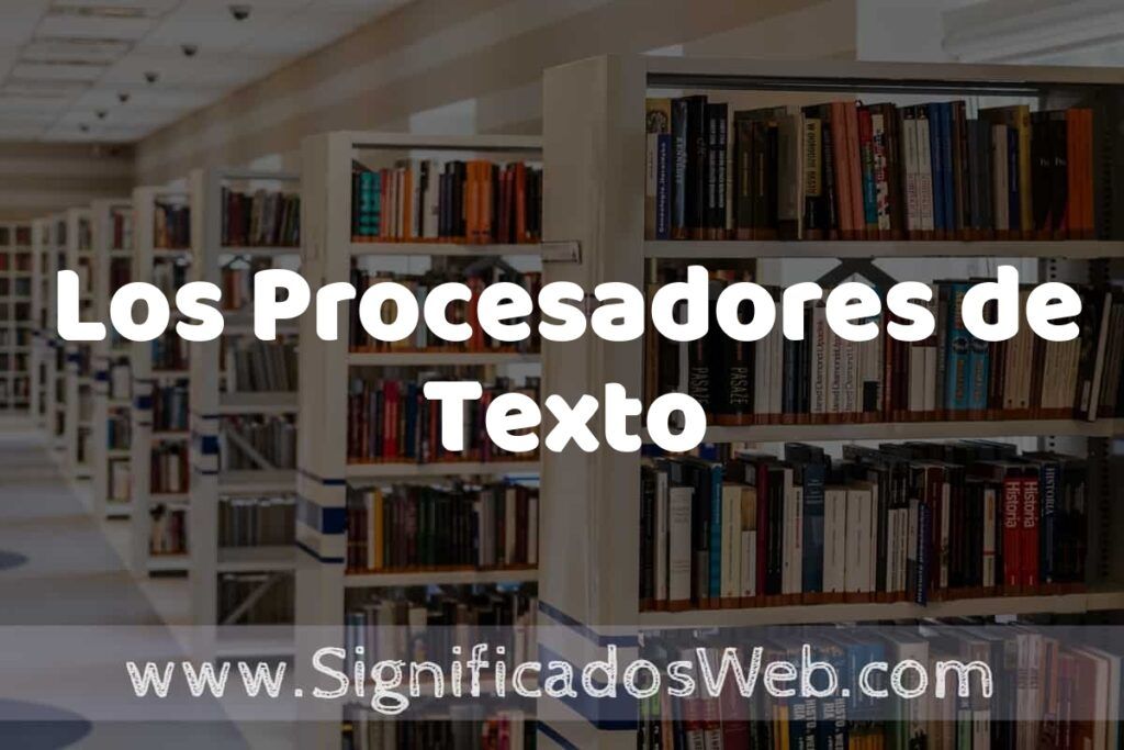 Concepto de Los Procesadores de Texto ✔️ Significado y Definición