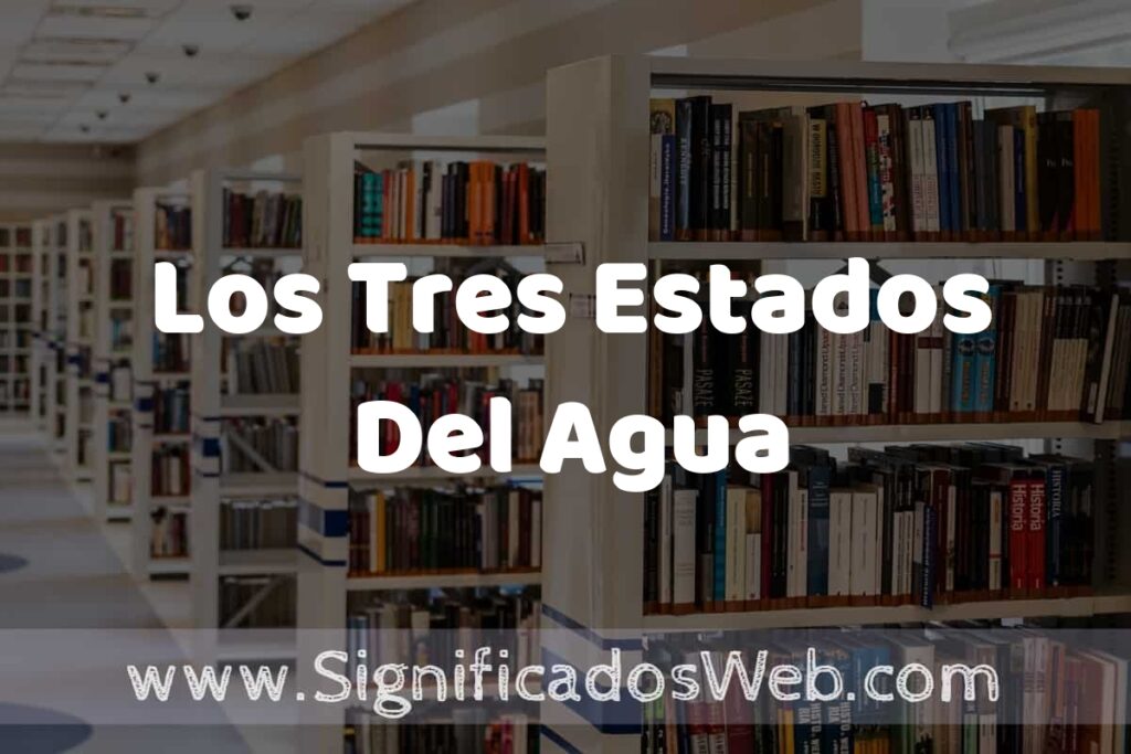 Concepto de Los Tres Estados Del Agua ✔️ Significado y Definición