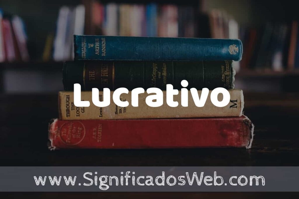 Concepto de Lucrativo ▶️¿Que es? Definición y Significado
