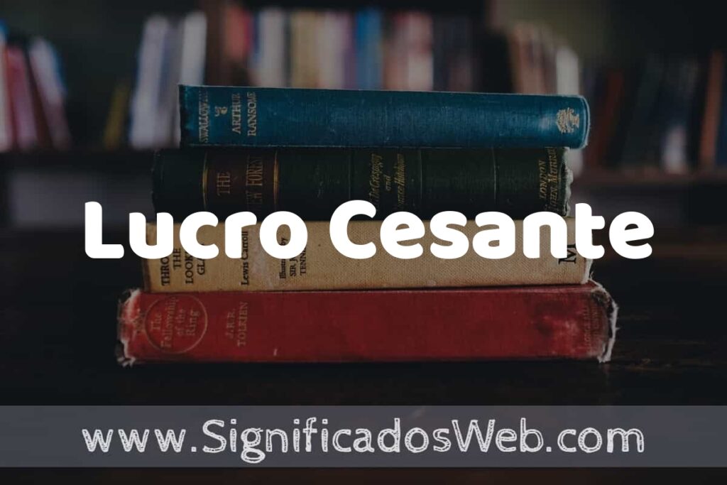 Concepto de Lucro Cesante ▶️¿Que es? Definición y Significado