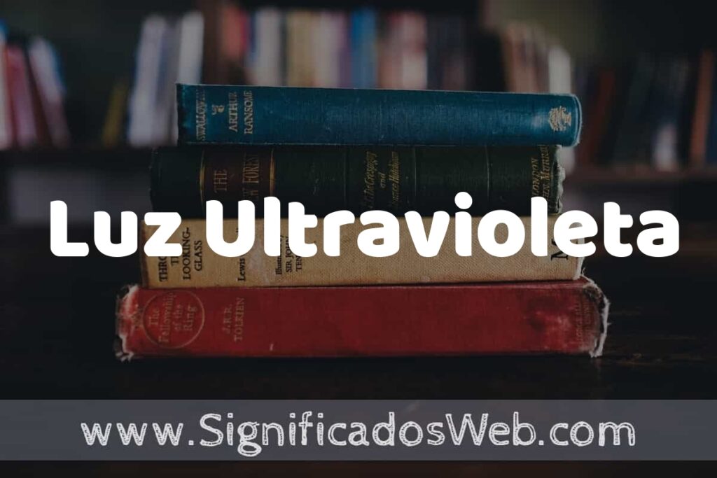 Concepto de Luz Ultravioleta ▶️¿Que es? Definición y Significado