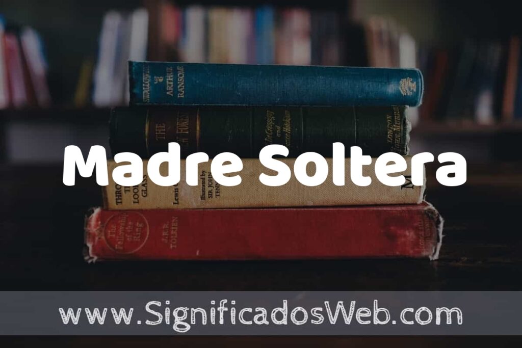Concepto de Madre Soltera ▶️¿Que es? Definición y Significado
