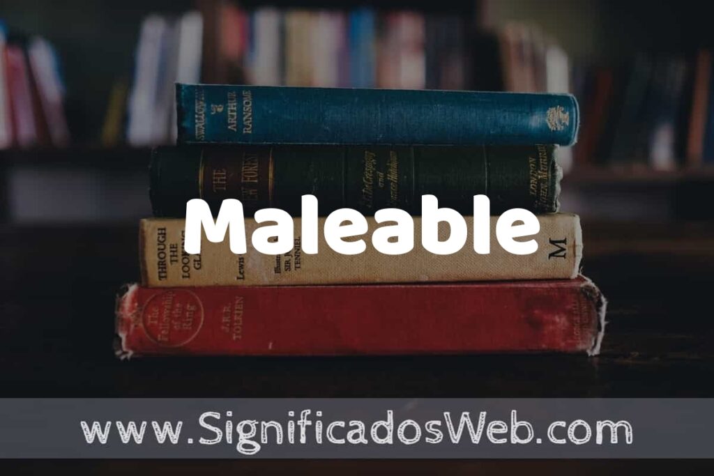 Concepto de Maleable ▶️¿Que es? Definición y Significado