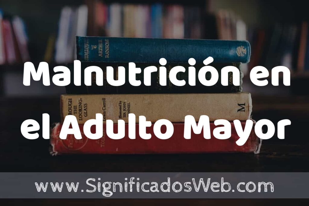 Concepto de Malnutrición en el Adulto Mayor ▶️¿Que es? Definición y Significado